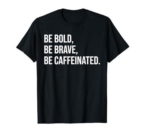 Audaz, valiente, con cafeína - Gimnasio, Estafador, Éxito, Motivación Camiseta