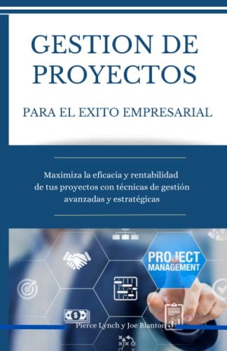 Gestion de Proyectos para el exito empresarial: Maximiza la eficacia y rentabilidad de tus proyectos con tecnicas de gestion avanzadas y estrategicas (Estrategia Empresarial)