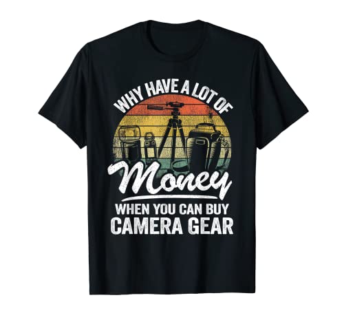 ¿Por qué tener mucho dinero cuando puedes comprar equipo de la cámara? Camiseta