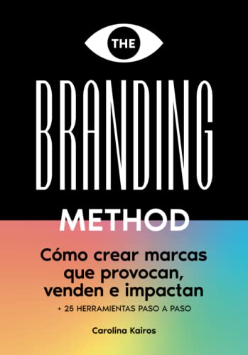 THE BRANDING METHOD: cómo crear marcas que provocan, venden e impactan: Una guía paso a paso con más de 25 herramientas prácticas, versión en español