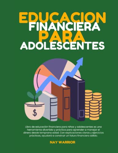 Educacion financiera para adolescentes: Actividades para Aprender Cómo Ahorrar, Ganar, Invertir y Gastar Dinero.: Educacion financiera para niños y adolescentes