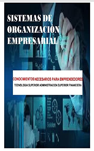 Sistemas De Organizacion Empresarial: Conocimientos del entorno laboral y el manejo de las organizaciones empresariales