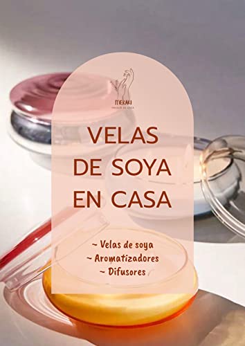 Velas de Soya en Casa: Guía paso a paso para aprender a hacer velas de soya (Cursos cosmética natural - MERAKI)