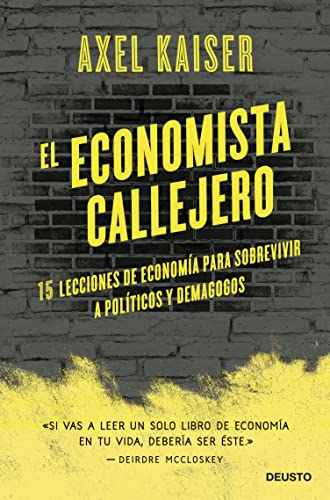 El economista callejero: 15 lecciones de economía para sobrevivir a políticos y demagogos (Deusto)