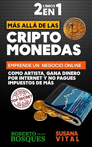 2 libros en 1 Más allá de las CRIPTOMONEDAS: Emprende un negocio online como artista, gana dinero por internet y no pagues impuestos de más