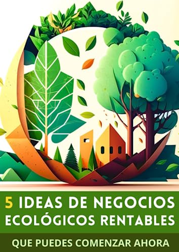 5 Ideas de Negocios Ecológicos Rentables: Que puedes comenzar ahora