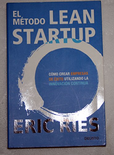 El método Lean Startup: Cómo crear empresas de éxito utilizando la innovación continua